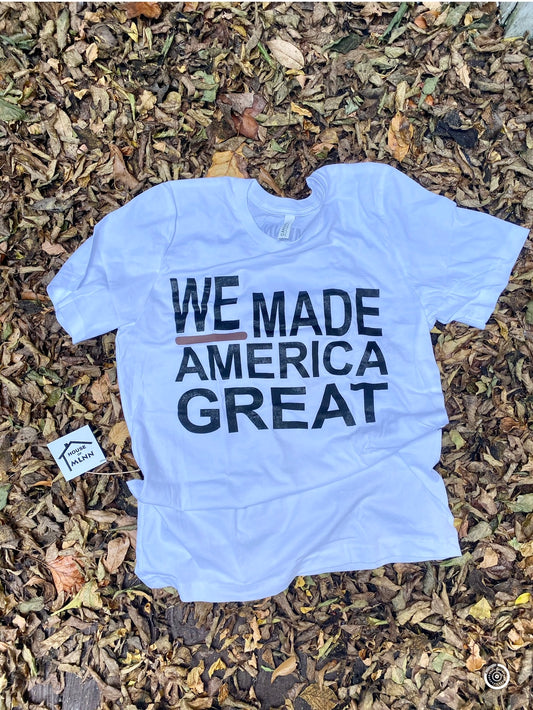 We Made America Great